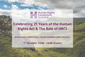 Guest Lecture 1 - Celebrating 25 Years of the Human Rights Act & The Role of HRCS